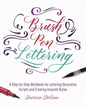 Paperback Brush Pen Lettering: A Step-by-Step Workbook for Learning Decorative Scripts and Creating Inspired Styles Book