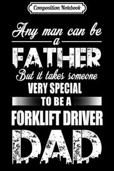 Paperback Composition Notebook: Any Man Can Be A Father To Be A Forklift Driver Dad Journal/Notebook Blank Lined Ruled 6x9 100 Pages Book