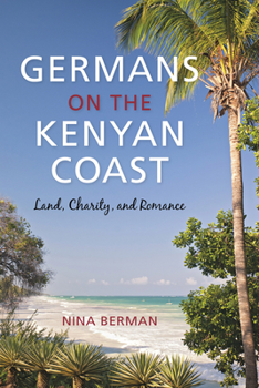 Paperback Germans on the Kenyan Coast: Land, Charity, and Romance Book