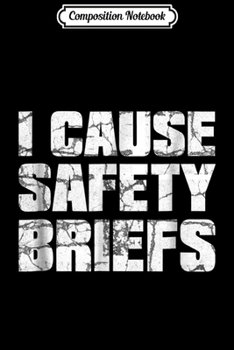 Composition Notebook: I cause safety briefs  Journal/Notebook Blank Lined Ruled 6x9 100 Pages