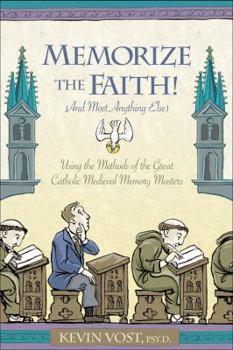 Paperback Memorize the Faith!: (And Most Anything Else) Using Methods of the Great Catholic Medieval Memory Masters Book