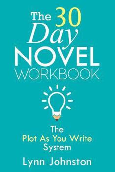 Paperback The 30 Day Novel Workbook: Write a Novel in a Month with the Plot-As-You-Write System Book