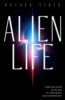 Paperback Alien Life: Christian Faith in the Age of Exoplanets and Astrobiology Book
