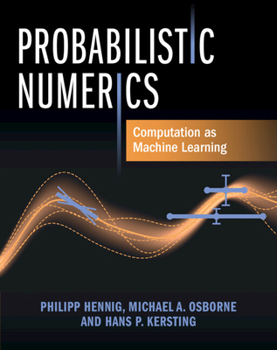 Hardcover Probabilistic Numerics: Computation as Machine Learning Book