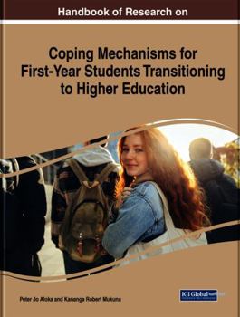 Handbook of Research on Coping Mechanisms for First-year Students Transitioning to Higher Education