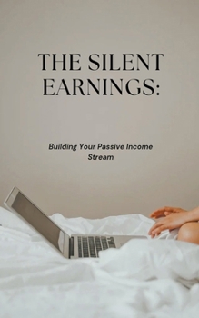 The Silent Earnings: Building Your Passive Income Stream