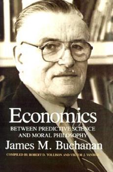 Economics: Between Predictive Science and Moral Philosophy (Economics Ser. 7) - Book  of the Texas A&M University Economics Series