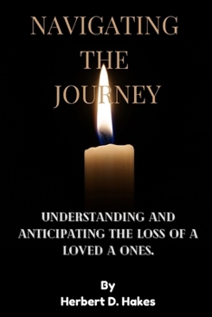 Paperback Navigating the Journey: Understanding and Anticipating the Loss of a Loved Ones Book