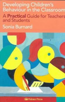 Paperback Developing Children's Behaviour in the Classroom: A Practical Guide For Teachers And Students Book