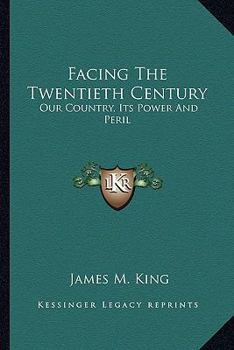 Paperback Facing The Twentieth Century: Our Country, Its Power And Peril Book