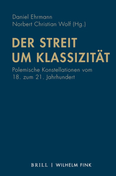 Paperback Der Streit Um Klassizitat: Polemische Konstellationen Vom 18. Zum 21. Jahrhundert [German] Book