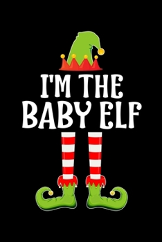 I'M THE BABY ELF: Blank Lined Family Matching Christmas Diary | Best Christmas gift Notebook And Journal | 6x9 Inch 120 Pages White Paper