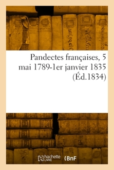 Paperback Pandectes Françaises, 5 Mai 1789-1er Janvier 1835 [French] Book