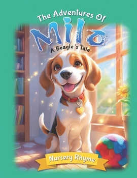 Paperback The Adventures Of Milo, A Beagle's Tale: Milo the Beagle: A Dog's Rhyming Story for Ages 3-6 with Beautiful Illustrations! Book