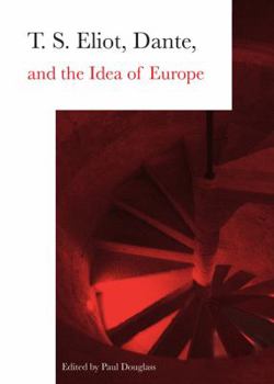 Hardcover T.S. Eliot, Dante, and the Idea of Europe Book