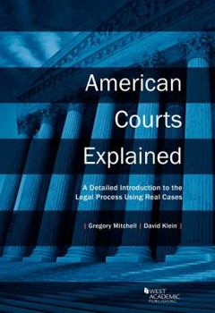 Paperback American Courts Explained: A Detailed Introduction to the Legal Process Using Real Cases (Higher Education Coursebook) Book