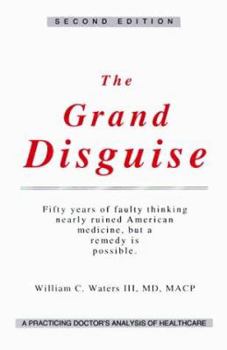 Paperback The Grand Disguise: A Practicing Doctor's Analysis of Healthcare Book