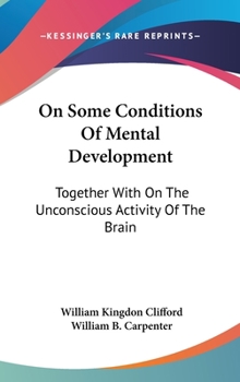 Hardcover On Some Conditions Of Mental Development: Together With On The Unconscious Activity Of The Brain Book