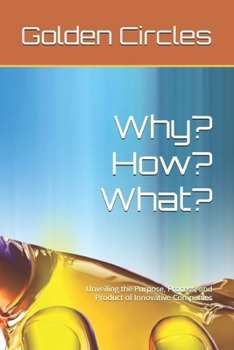 Paperback Golden Circles: Unveiling the Purpose, Process, and Product of Innovative Companies Book