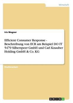 Paperback Efficient Consumer Response - Beschreibung von ECR am Beispiel DO IT 5479 Silberspeer GmbH und Carl Knauber Holding GmbH & Co. KG [German] Book