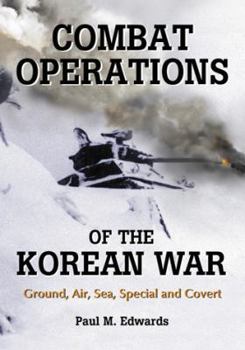 Paperback Combat Operations of the Korean War: Ground, Air, Sea, Special and Covert Book