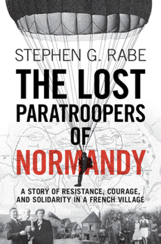 Hardcover The Lost Paratroopers of Normandy: A Story of Resistance, Courage, and Solidarity in a French Village Book