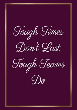 Paperback Tough Times don't last Tough Teams Do: Appreciation Gifts for Employees - Team - Lined Blank Notebook Journal with a funny saying on the Front Cover - Book