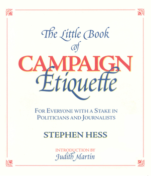 Paperback The Little Book of Campaign Etiquette: For Everyone with a Stake in Politicians and Journalists Book