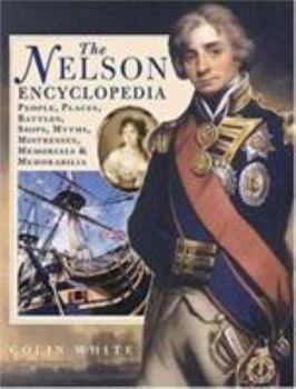 Hardcover The Nelson Encyclopedia: People, Places, Battles, Ships, Myths, Mistresses, Memorials & Memorabilia Book