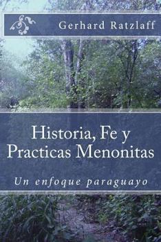 Paperback Historia, Fe y Practicas Menonitas: Un enfoque paraguayo [Spanish] Book
