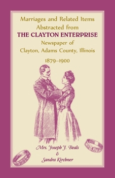 Paperback Marriages and Related Items Abstracted from Clayton Enterprise Newspaper of Clayton, Adams County, Illinois, 1879-1900 Book