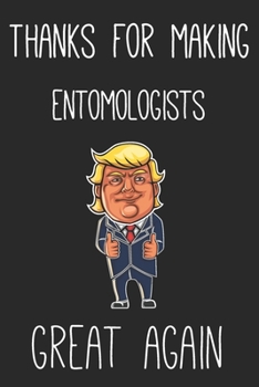 Thanks For Making entomologists Great Again: funny entomologist trump gift - Lined Notebook / Journal Gift, 120 Pages, 6x9, Soft Cover, Matte Finish