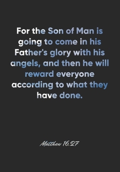 Paperback Matthew 16: 27 Notebook: For the Son of Man is going to come in his Father's glory with his angels, and then he will reward everyo Book