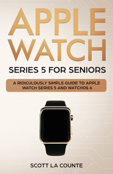 Paperback Apple Watch Series 5 for Seniors: A Ridiculously Simple Guide to Apple Watch Series 5 and WatchOS 6 (Color Edition) Book