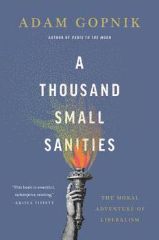 Hardcover A Thousand Small Sanities: The Moral Adventure of Liberalism Book