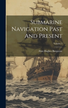 Hardcover Submarine Navigation Past And Present; Volume 1 Book