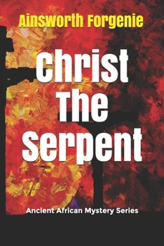 Paperback Christ The Serpent: Ancient African Mystery Series Book
