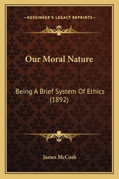 Paperback Our Moral Nature: Being A Brief System Of Ethics (1892) Book
