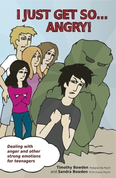 I Just Get So ... Angry!: Dealing with Anger and Other Strong Emotions for Teenagers