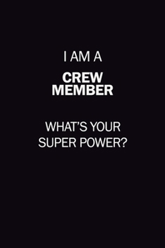 I Am A Crew Member, What's Your Super Power?: 6X9 120 pages Career  Notebook Unlined  Writing Journal