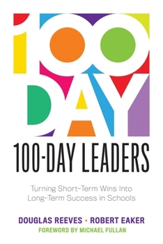 Paperback 100-Day Leaders: Turning Short-Term Wins Into Long-Term Success in Schools (a 100-Day Action Plan for Meaningful School Improvement) Book