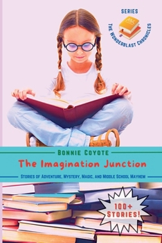 Paperback The Imagination Junction: Stories of Adventure, Mystery, Magic, and Middle School Mayhem Book