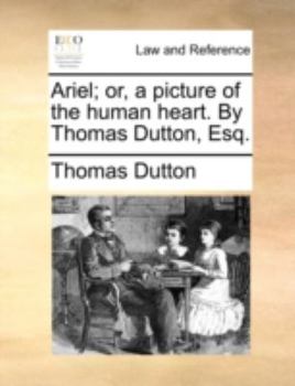 Paperback Ariel; Or, a Picture of the Human Heart. by Thomas Dutton, Esq. Book