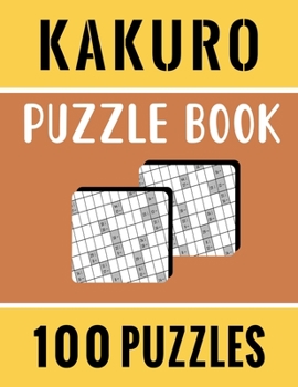 Paperback Kakuro Puzzle Book - 100 Puzzles: Kakuro Cross Sums Logic Puzzles for Adults with Solutions - 100 Kakuro Cross Sums Book