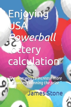 Paperback Enjoying USA Powerball lottery calculation: The new way to increase more chance of winning the prize Book