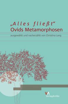 Paperback »Alles Fließt«: Ovids Metamorphosen Ausgewählt Und Nacherzählt Von Christina Lang [German] Book