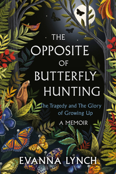 Paperback The Opposite of Butterfly Hunting: The Tragedy and the Glory of Growing Up; A Memoir Book