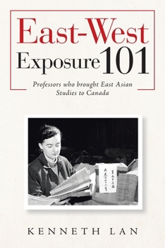 Paperback East-West Exposure 101: Professors Who Brought East Asian Studies to Canada Book