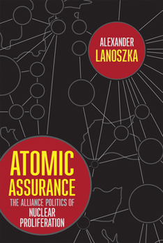 Hardcover Atomic Assurance: The Alliance Politics of Nuclear Proliferation Book