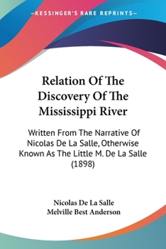 Relation of the Discovery of the Mississippi River: Written from the Narrative of Nicolas de la Salle, Otherwise Known as the Little M. de la Salle